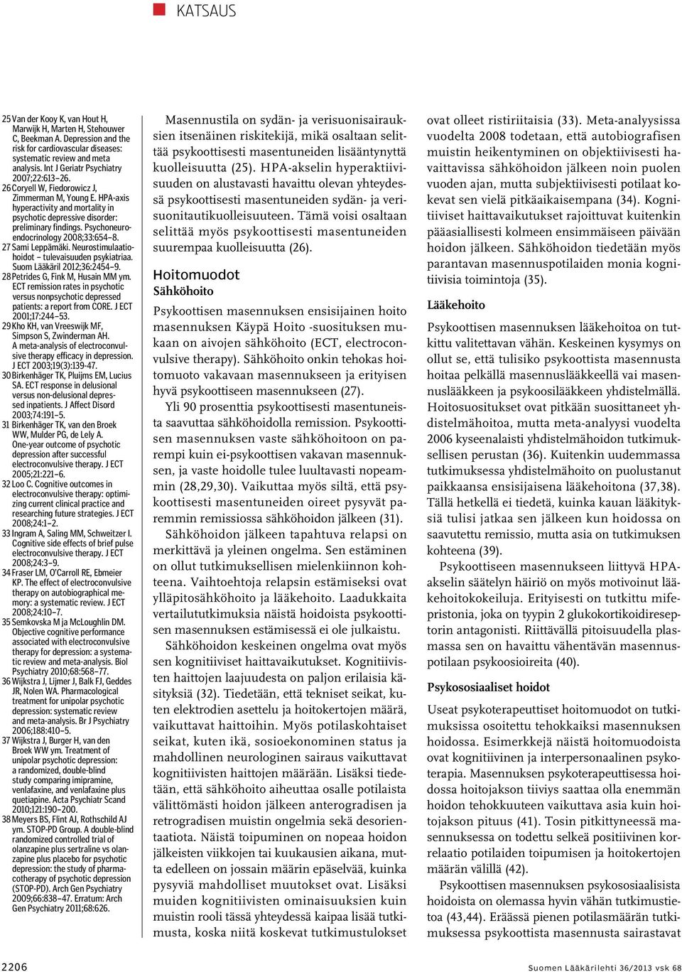 Psychoneuroendocrinology 2008;33:654 8. 27 Sami Leppämäki. Neurostimulaatiohoidot tulevaisuuden psykiatriaa. Suom Lääkäril 2012;36:2454 9. 28 Petrides G, Fink M, Husain MM ym.