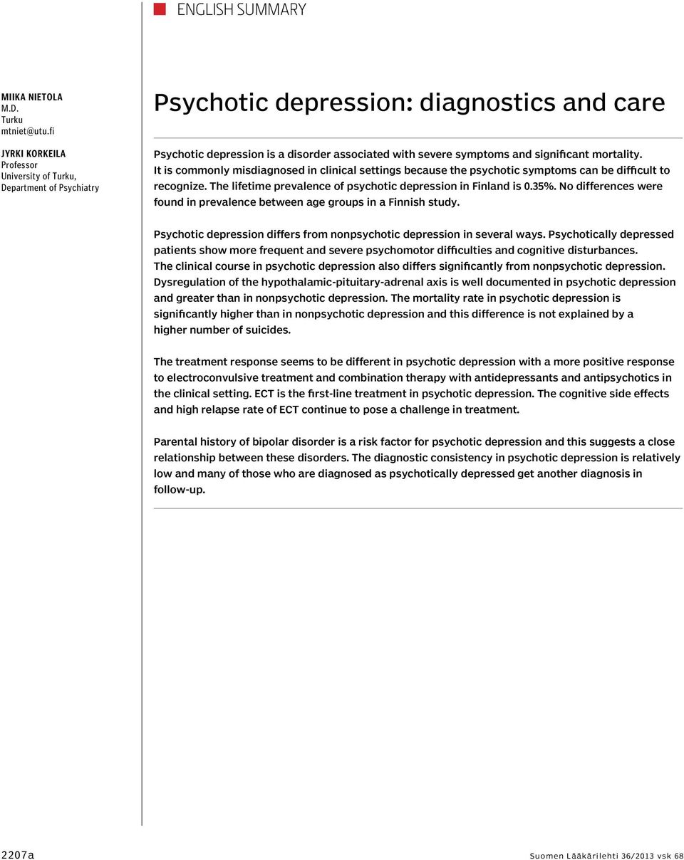 mortality. It is commonly misdiagnosed in clinical settings because the psychotic symptoms can be difficult to recognize. The lifetime prevalence of psychotic depression in Finland is 0.35%.