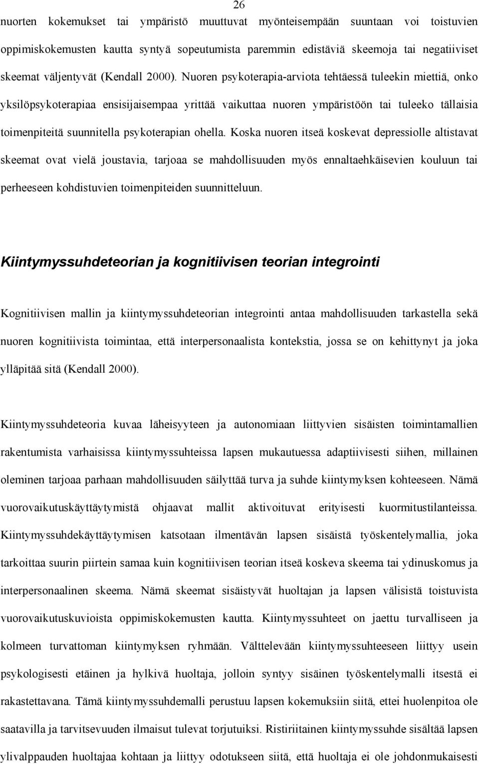Nuoren psykoterapia-arviota tehtäessä tuleekin miettiä, onko yksilöpsykoterapiaa ensisijaisempaa yrittää vaikuttaa nuoren ympäristöön tai tuleeko tällaisia toimenpiteitä suunnitella psykoterapian