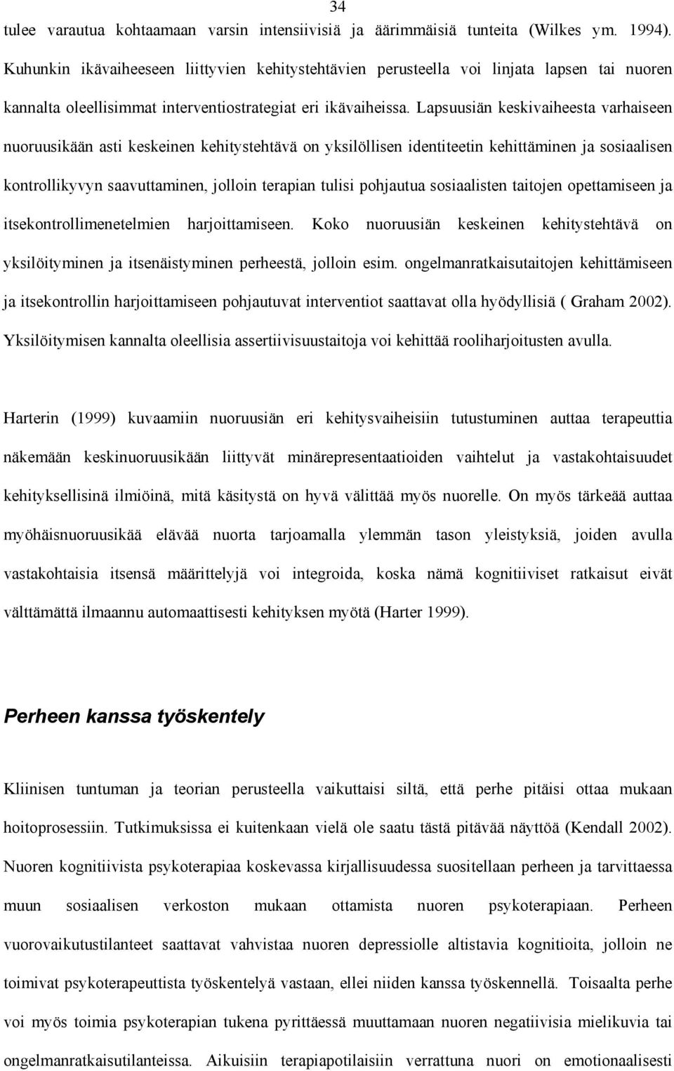 Lapsuusiän keskivaiheesta varhaiseen nuoruusikään asti keskeinen kehitystehtävä on yksilöllisen identiteetin kehittäminen ja sosiaalisen kontrollikyvyn saavuttaminen, jolloin terapian tulisi