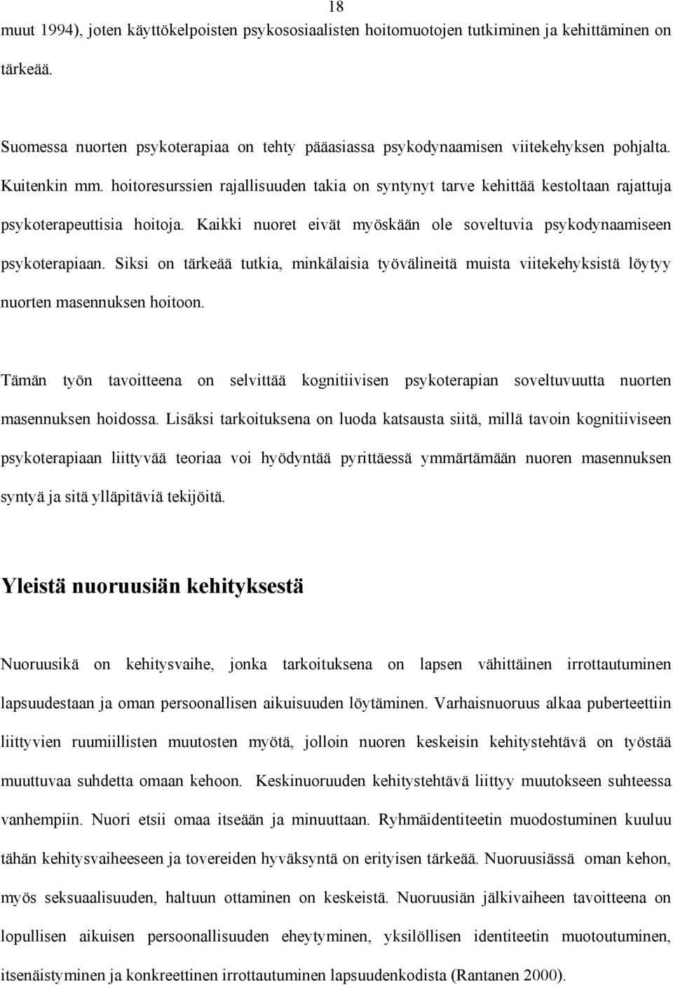 Kaikki nuoret eivät myöskään ole soveltuvia psykodynaamiseen psykoterapiaan. Siksi on tärkeää tutkia, minkälaisia työvälineitä muista viitekehyksistä löytyy nuorten masennuksen hoitoon.