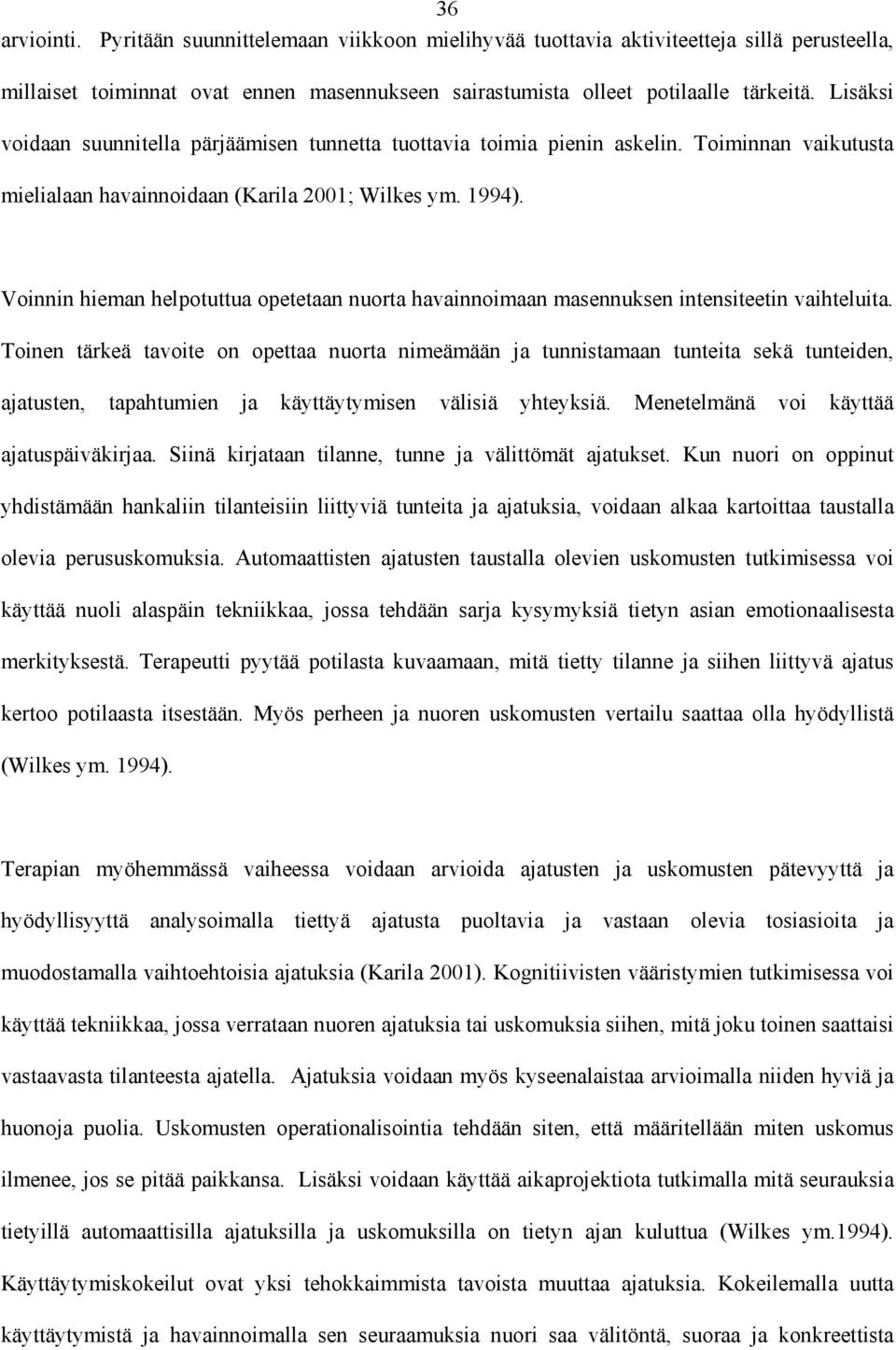 Voinnin hieman helpotuttua opetetaan nuorta havainnoimaan masennuksen intensiteetin vaihteluita.