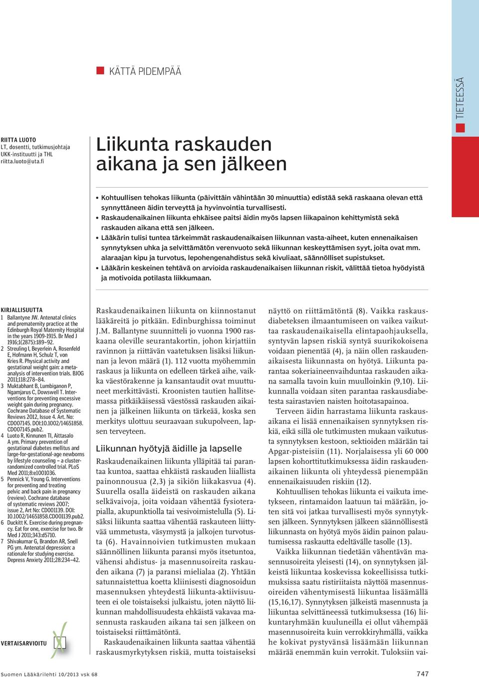 turvallisesti. Raskaudenaikainen liikunta ehkäisee paitsi äidin myös lapsen liikapainon kehittymistä sekä raskauden aikana että sen jälkeen.