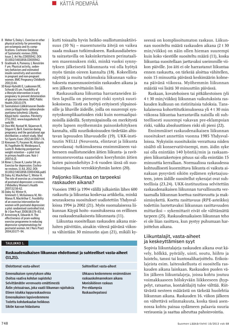 BMC Pregnancy Childbirth 2011;11:44. 10 Korpi-Hyövälti E, Laaksonen DE, Schwab US ym. Feasibility of a lifestyle intervention in early pregnancy to prevent deterioration of glucose tolerance.