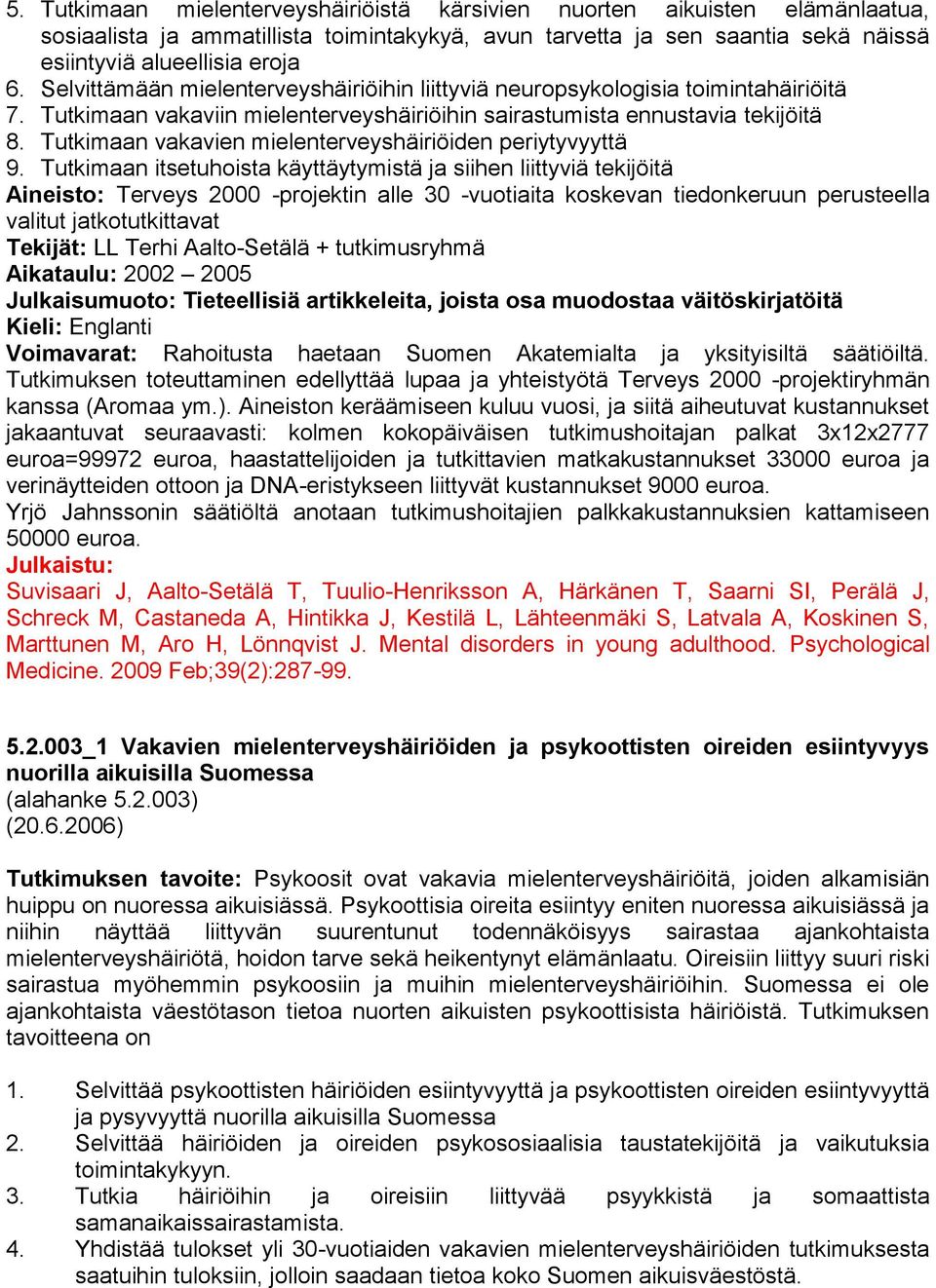 Tutkimaan vakavien mielenterveyshäiriöiden periytyvyyttä 9.