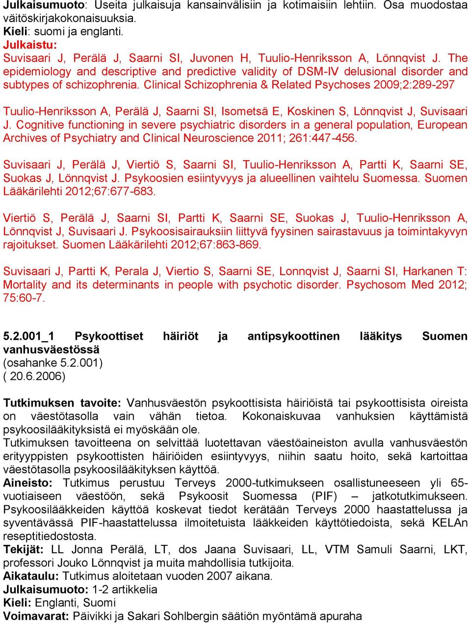 The epidemiology and descriptive and predictive validity of DSM-IV delusional disorder and subtypes of schizophrenia.