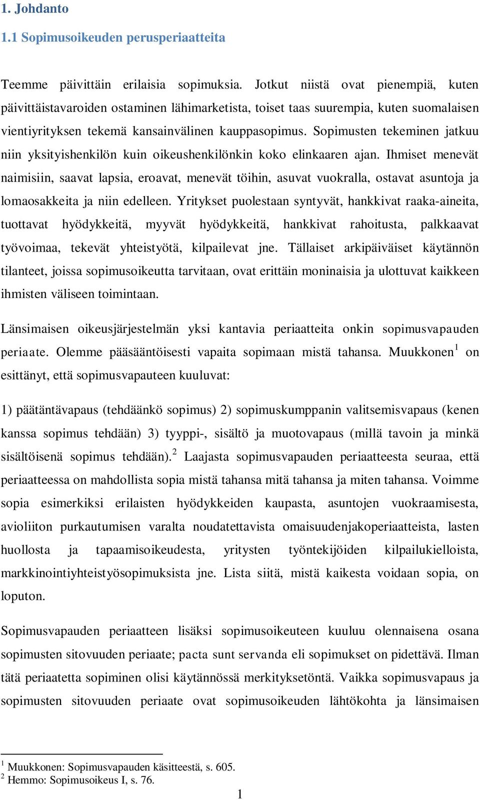 Sopimusten tekeminen jatkuu niin yksityishenkilön kuin oikeushenkilönkin koko elinkaaren ajan.