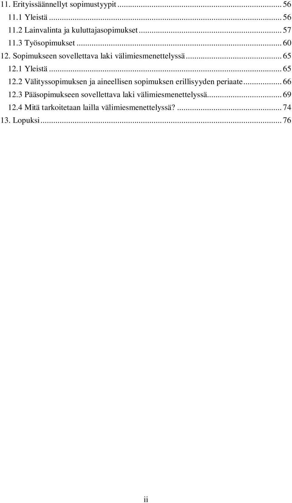 1 Yleistä... 65 12.2 Välityssopimuksen ja aineellisen sopimuksen erillisyyden periaate... 66 12.