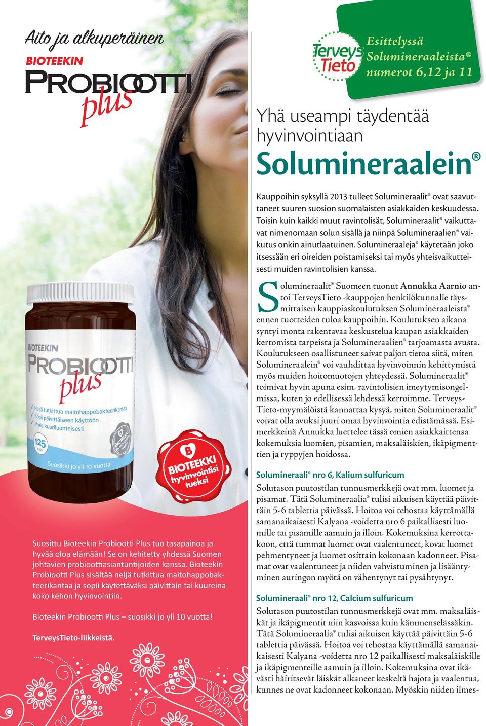 Solumineraaleja käytetään joko itsessään eri oireiden poistamiseksi tai myös yhteisvaikutteisesti muiden ravintolisien kanssa.
