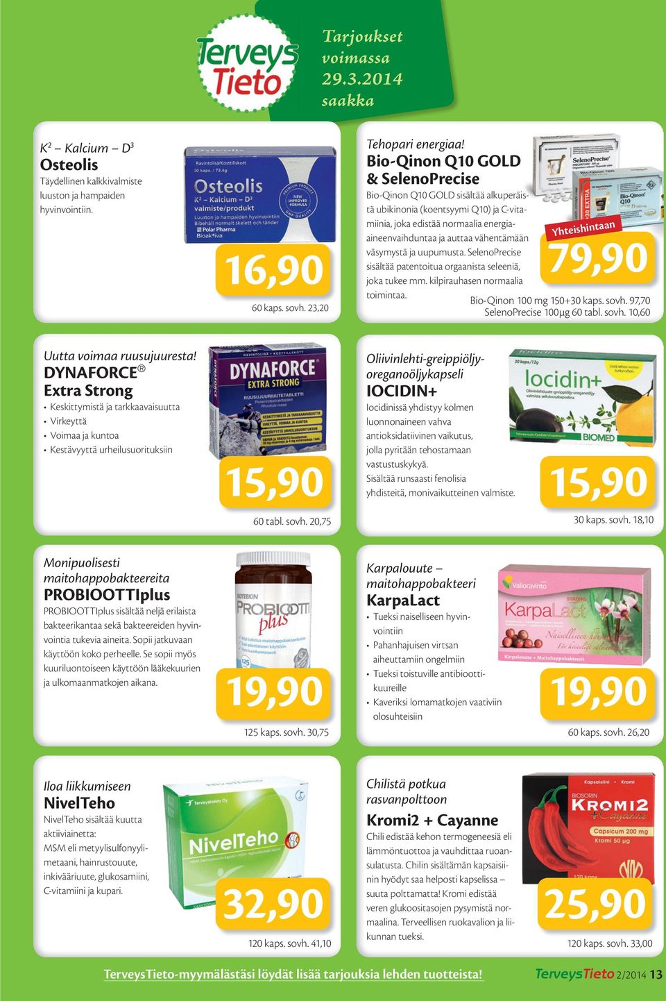 ja uupumusta. SelenoPrecise sisältää patentoitua orgaanista seleeniä, joka tukee mm. kilpirauhasen normaalia toimintaa. Yhteishintaan 79,90 Bio-Qinon 100 mg 150+30 kaps. sovh.
