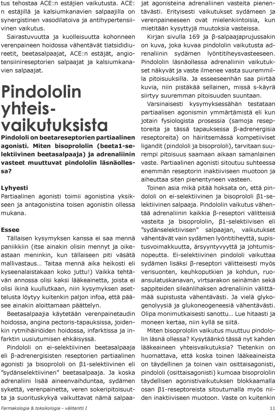 Pindololin yhteisvaikutuksista Pindololi on beetareseptorien partiaalinen agonisti. Miten bisoprololin (beeta1-selektiivinen beetasalpaaja) ja adrenaliinin vasteet muuttuvat pindololin läsnäollessa?