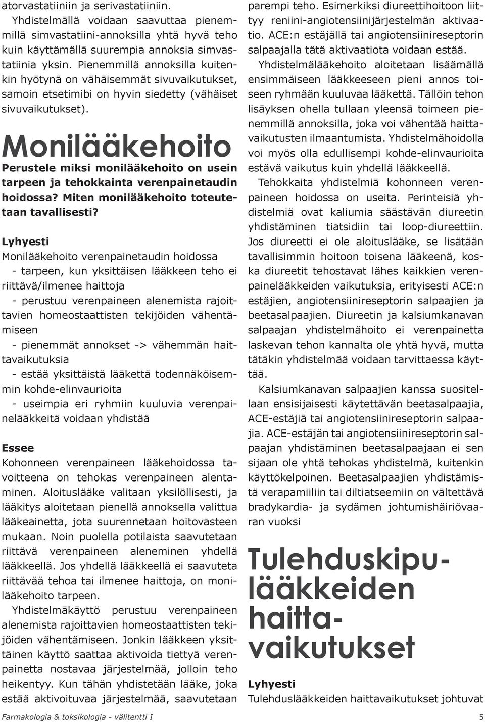 Monilääkehoito Perustele miksi monilääkehoito on usein tarpeen ja tehokkainta verenpainetaudin hoidossa? Miten monilääkehoito toteutetaan tavallisesti?