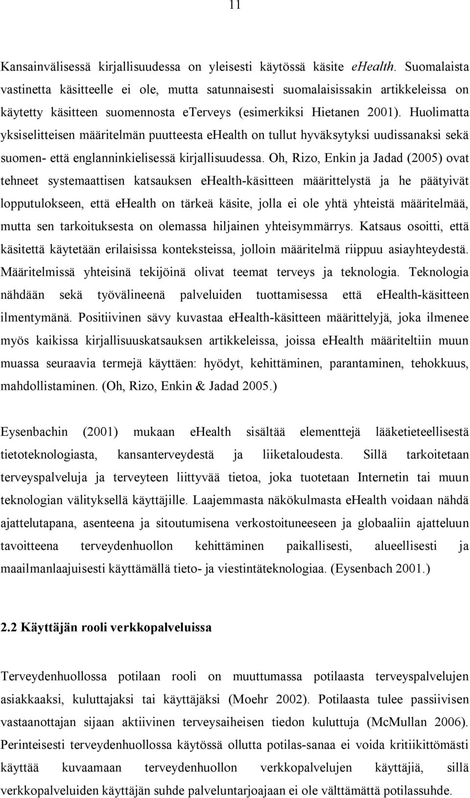Huolimatta yksiselitteisen määritelmän puutteesta ehealth on tullut hyväksytyksi uudissanaksi sekä suomen että englanninkielisessä kirjallisuudessa.