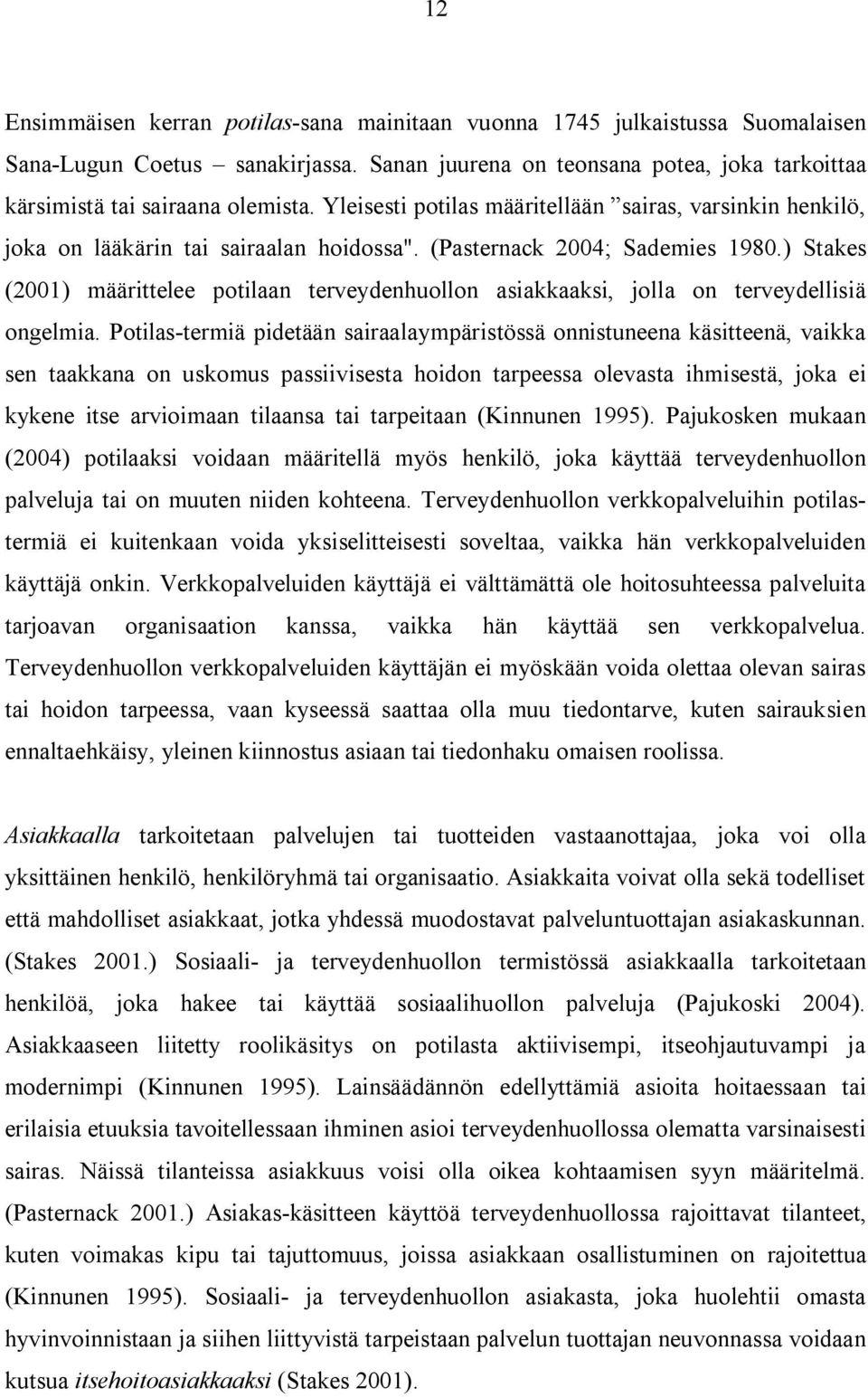 ) Stakes (2001) määrittelee potilaan terveydenhuollon asiakkaaksi, jolla on terveydellisiä ongelmia.