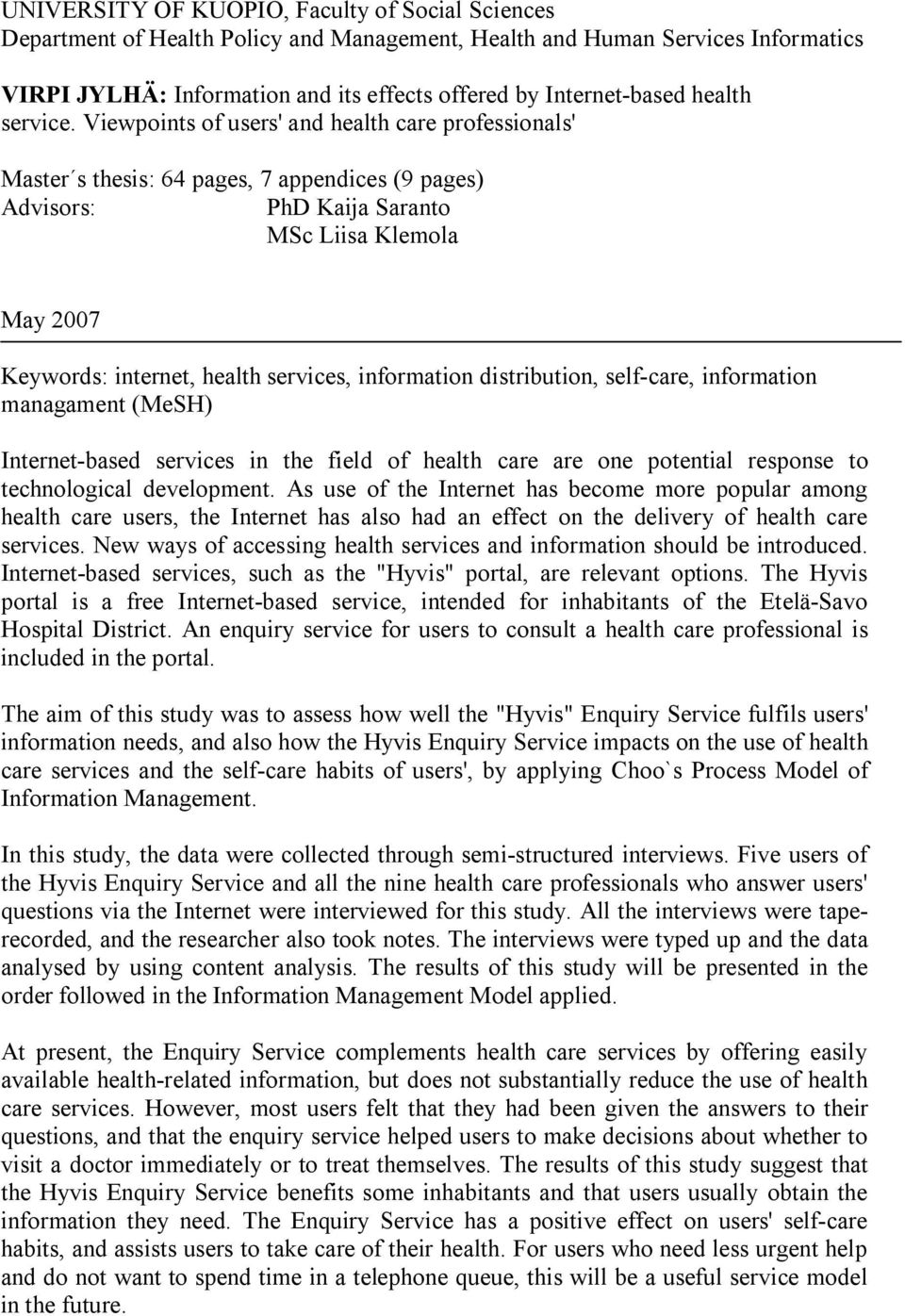 Viewpoints of users' and health care professionals' Master s thesis: 64 pages, 7 appendices (9 pages) Advisors: PhD Kaija Saranto MSc Liisa Klemola May 2007 Keywords: internet, health services,