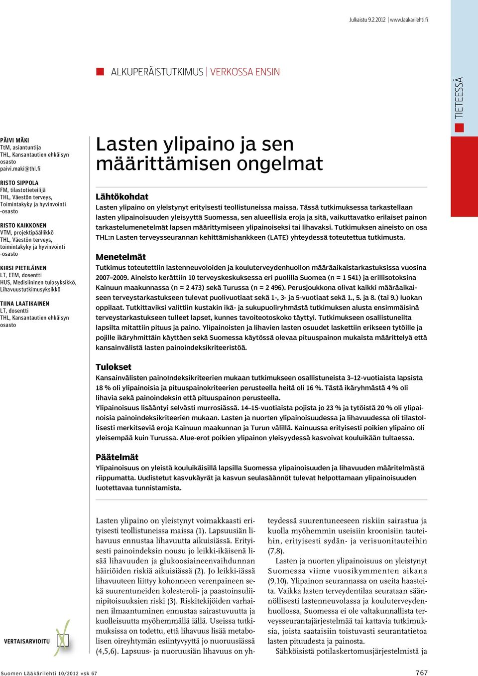 Pietiläinen LT, ETM, dosentti HUS, Medisiininen tulosyksikkö, Lihavuustutkimusyksikkö Tiina Laatikainen LT, dosentti THL, Kansantautien ehkäisyn osasto Lasten ylipaino ja sen määrittämisen ongelmat