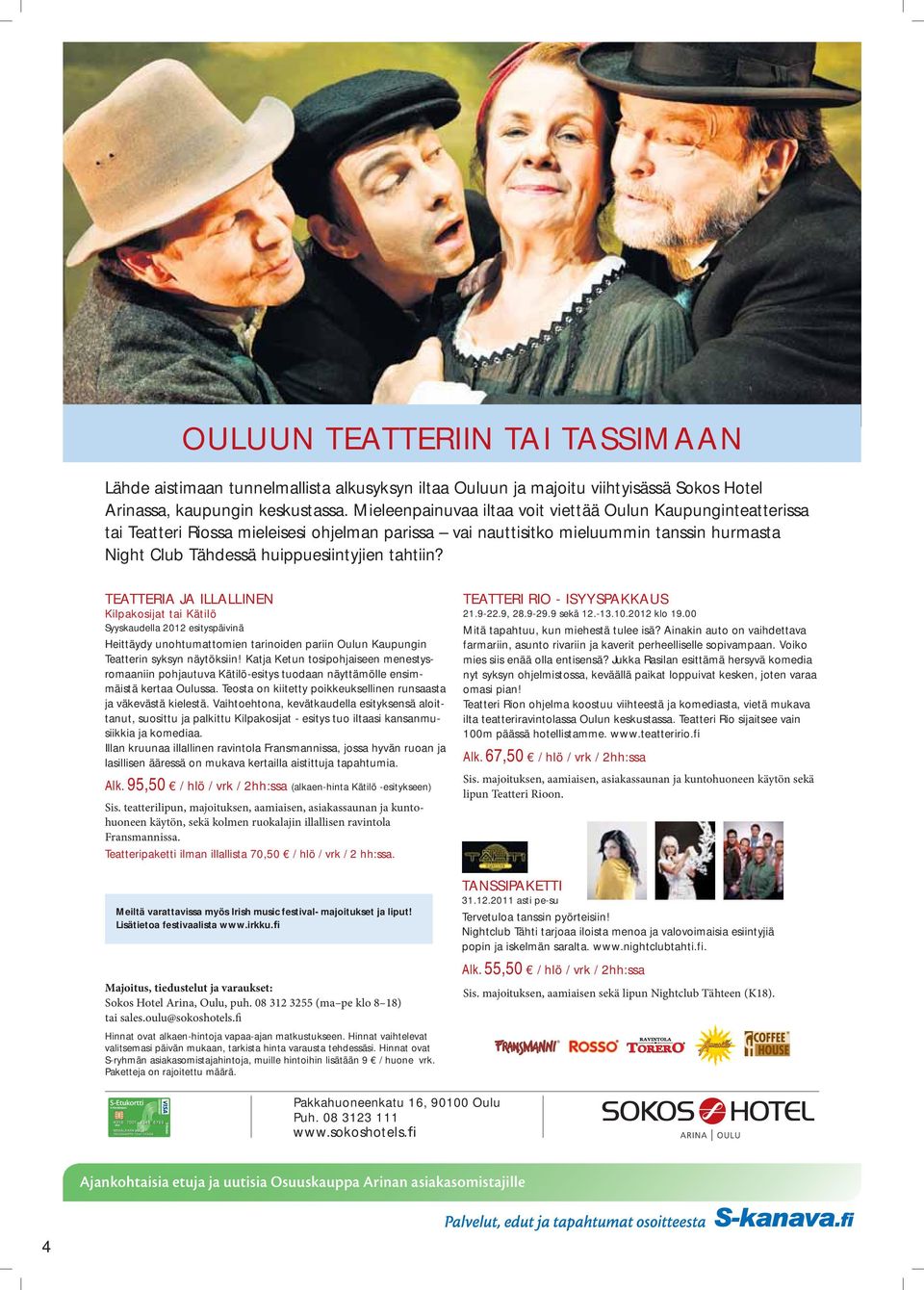 TEATTERIA JA ILLALLINEN Kilpakosijat tai Kätilö Syyskaudella 2012 esityspäivinä Heittäydy unohtumattomien tarinoiden pariin Oulun Kaupungin Teatterin syksyn näytöksiin!