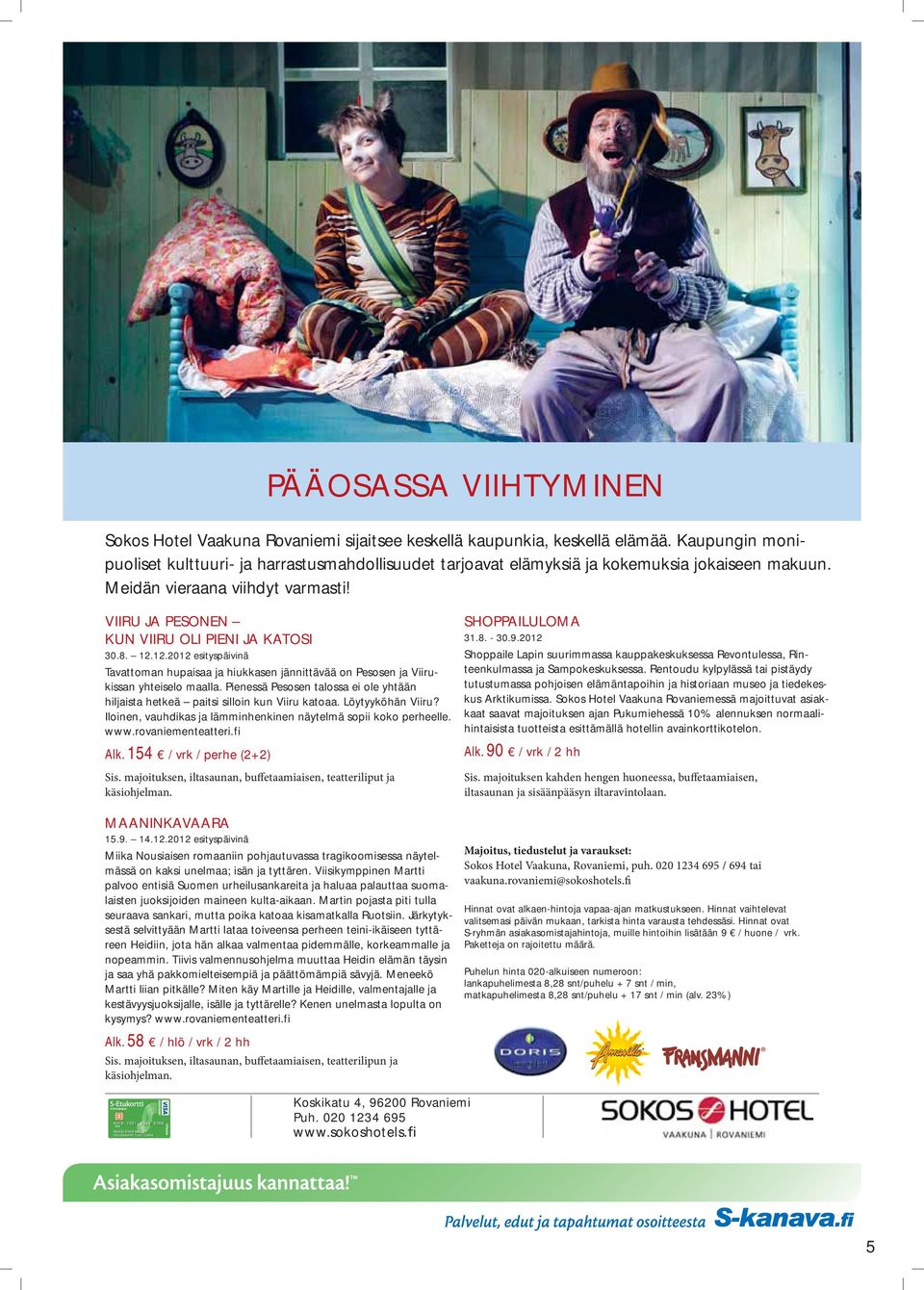 12.12.2012 esityspäivinä Tavattoman hupaisaa ja hiukkasen jännittävää on Pesosen ja Viirukissan yhteiselo maalla.
