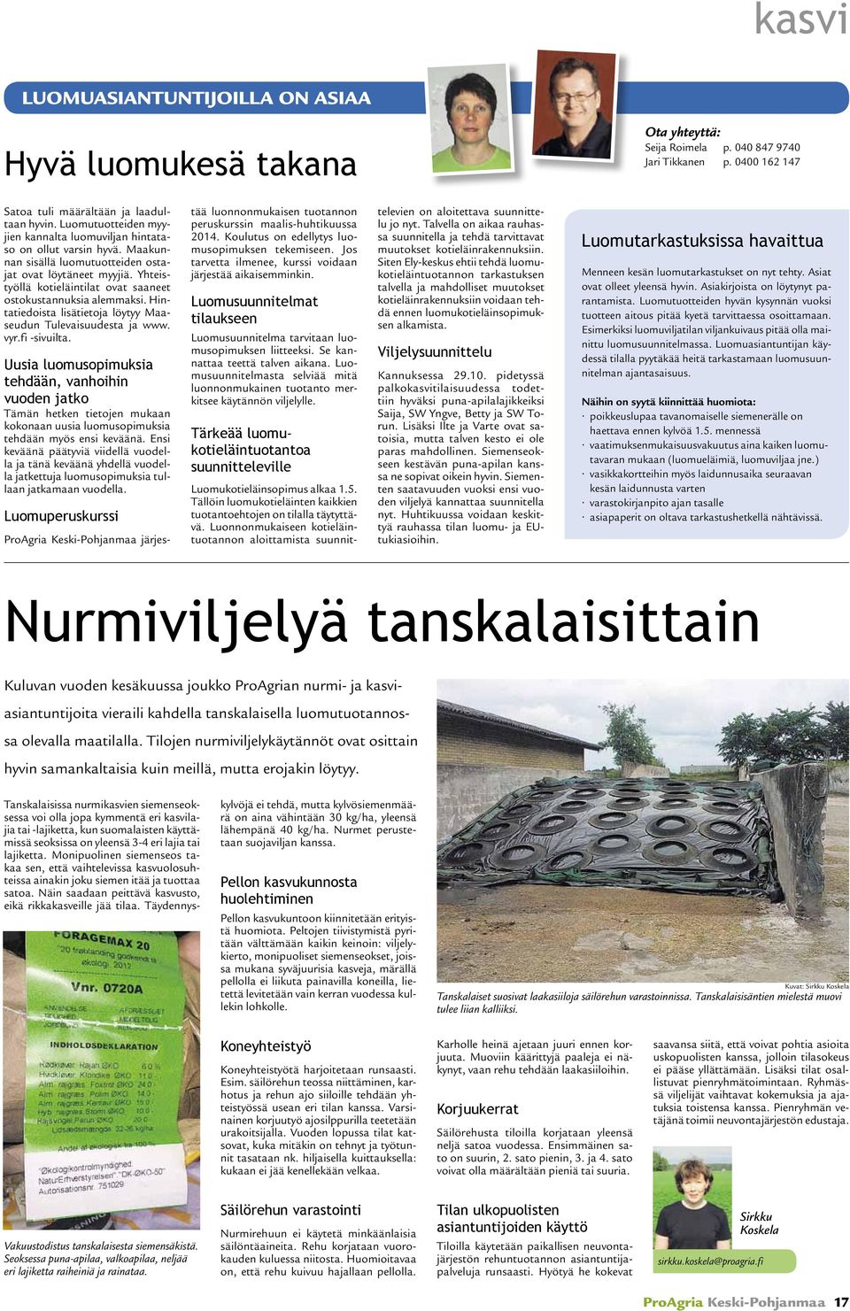 Yhteistyöllä kotieläintilat ovat saaneet ostokustannuksia alemmaksi. Hintatiedoista lisätietoja löytyy Maaseudun Tulevaisuudesta ja www. vyr.fi -sivuilta.