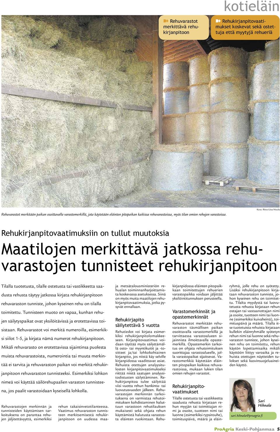 Kuva: Ritva-Liisa Nisula Rehukirjanpitovaatimuksiin on tullut muutoksia Maatilojen merkittävä jatkossa rehuvarastojen tunnisteet rehukirjanpitoon Tilalla tuotetusta, tilalle ostetusta tai