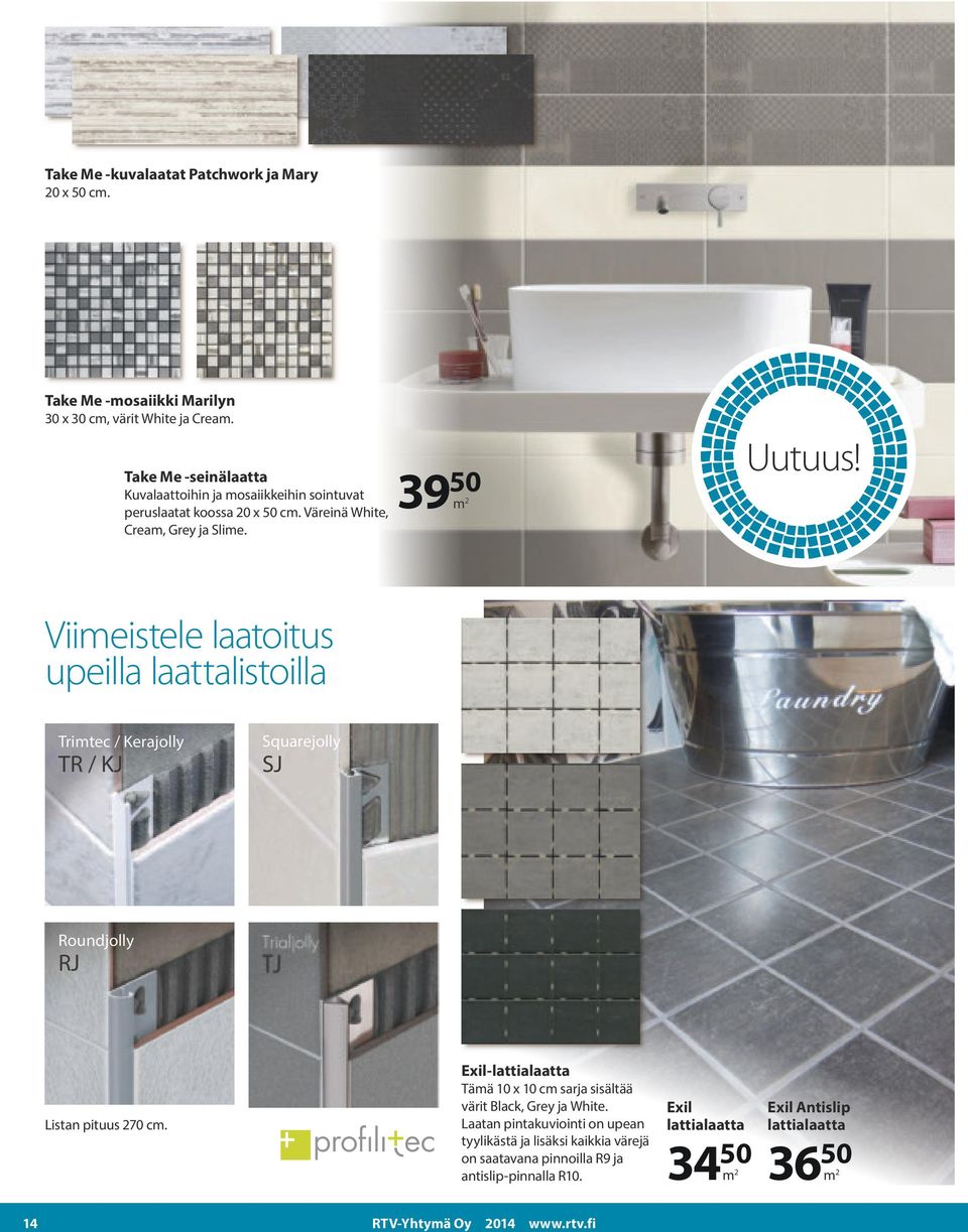 Trimtec / Kerajolly Trimtec / Kerajolly finishes TR / KJ TR / KJ AS Silver Anodised Aluminium ASB Bright Polished Aluminium-Chrome Viimeistele laatoitus 11 Pure White RAL 9010 upeilla laattalistoilla