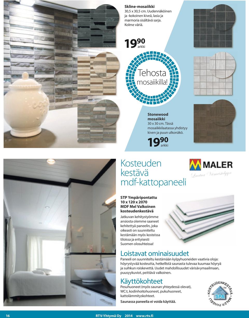 19 90 arkki Kosteuden kestävä mdf-kattopaneeli STP Ympäripontattu 10 x 120 x 2070 MDF Mel Valkoinen kosteudenkestävä Jatkuvan kehitystyömme ansiosta olemme saaneet kehitettyä paneelin, joka oikeasti