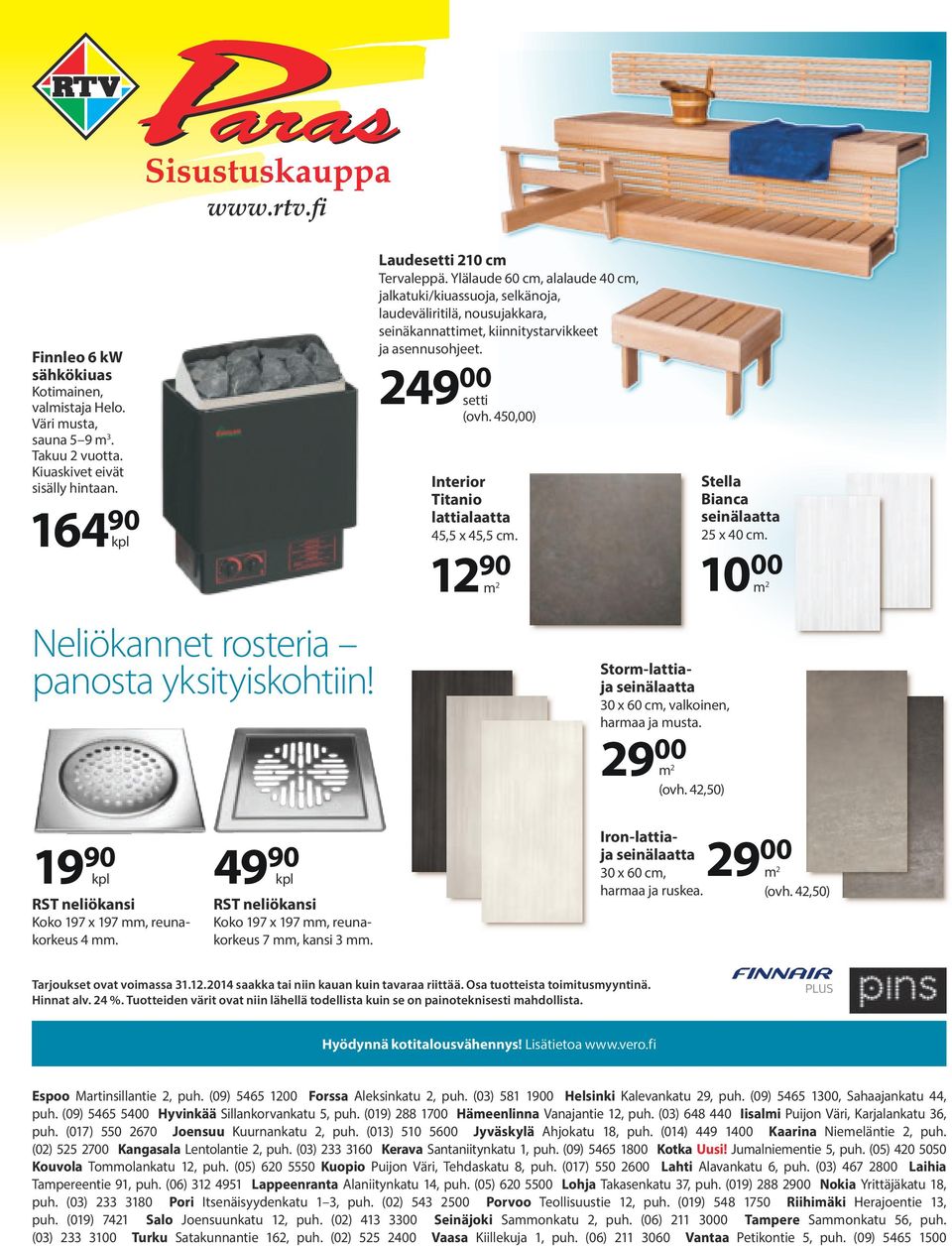 450,00) Interior Titanio lattialaatta 45,5 x 45,5 cm. 12 90 Storm-lattiaja seinälaatta 30 x 60 cm, valkoinen, harmaa ja musta. 29 00 (ovh. 42,50) Stella Bianca seinälaatta 25 x 40 cm.