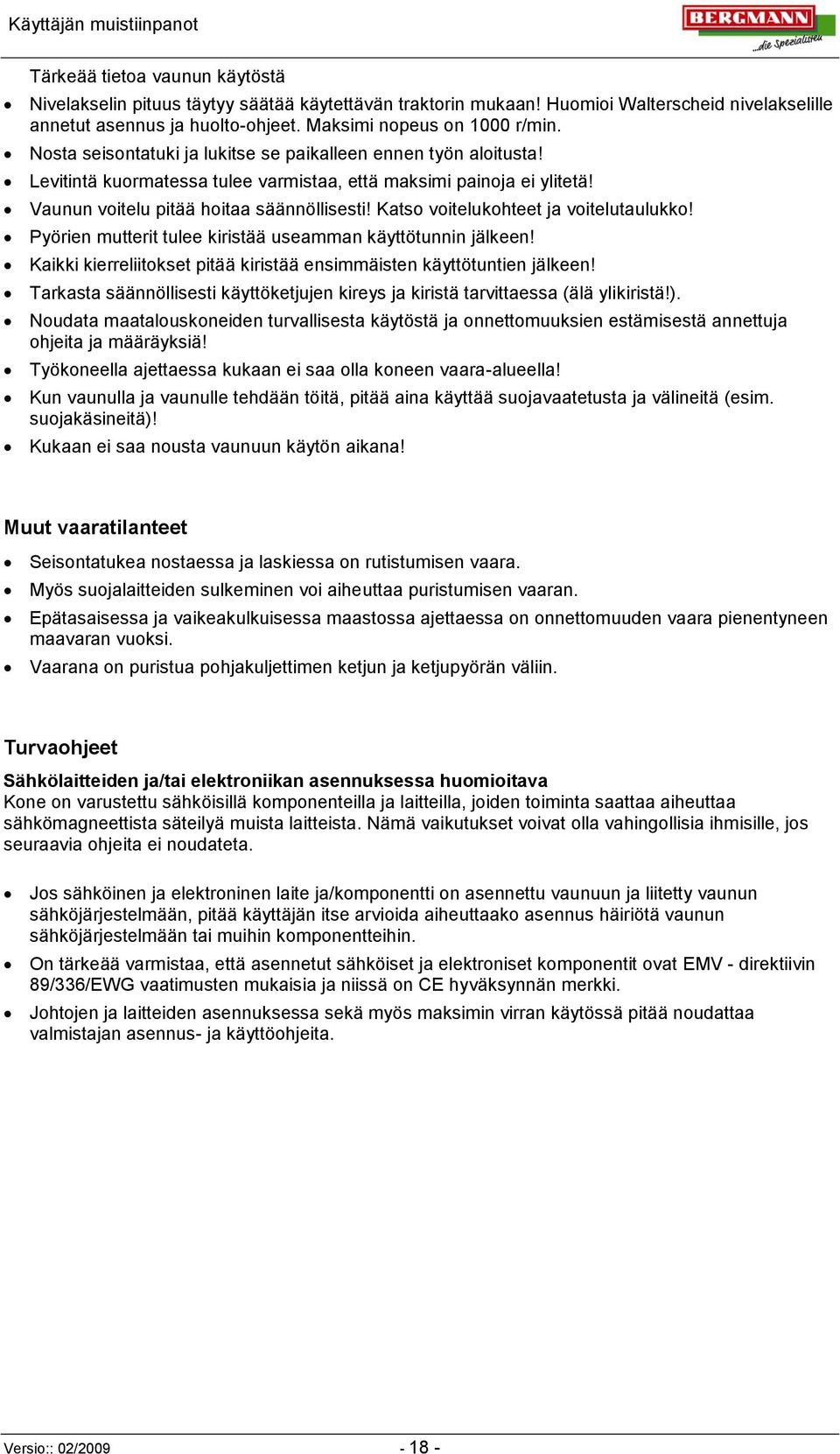 Vaunun voitelu pitää hoitaa säännöllisesti! Katso voitelukohteet ja voitelutaulukko! Pyörien mutterit tulee kiristää useamman käyttötunnin jälkeen!