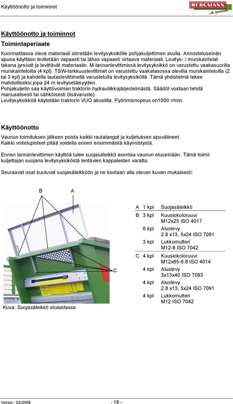 M-lannanlevittimissä levitysyksikkö on varustettu vaakasuorilla murskainteloilla (4 kpl).