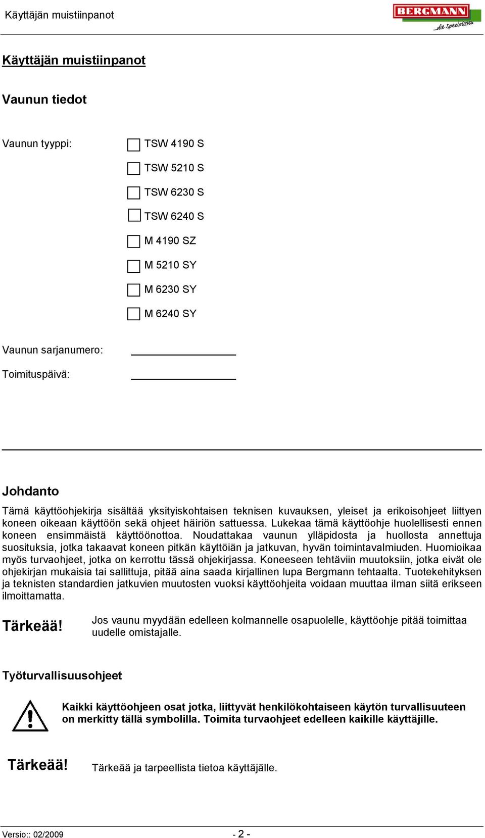 Lukekaa tämä käyttöohje huolellisesti ennen koneen ensimmäistä käyttöönottoa.