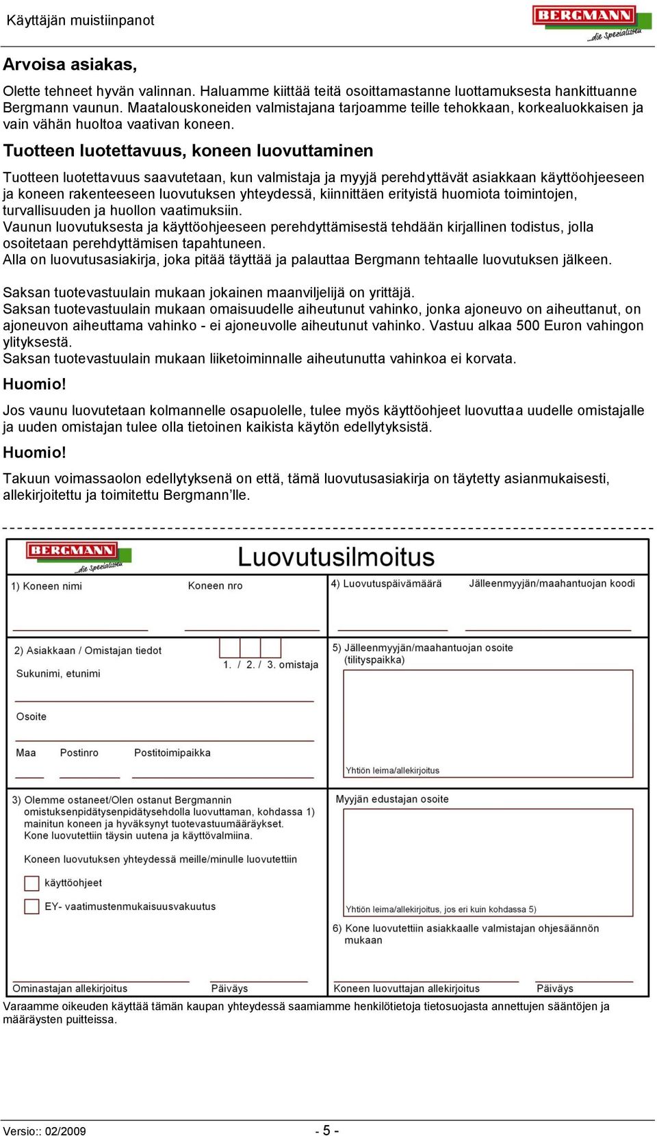 Tuotteen luotettavuus, koneen luovuttaminen Tuotteen luotettavuus saavutetaan, kun valmistaja ja myyjä perehdyttävät asiakkaan käyttöohjeeseen ja koneen rakenteeseen luovutuksen yhteydessä,