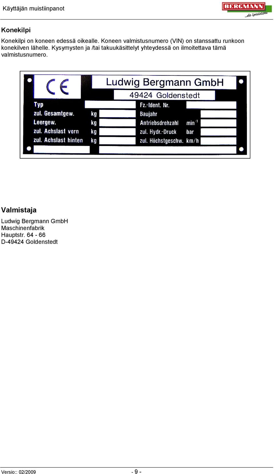 Kysymysten ja /tai takuukäsittelyt yhteydessä on ilmoitettava tämä valmistusnumero.