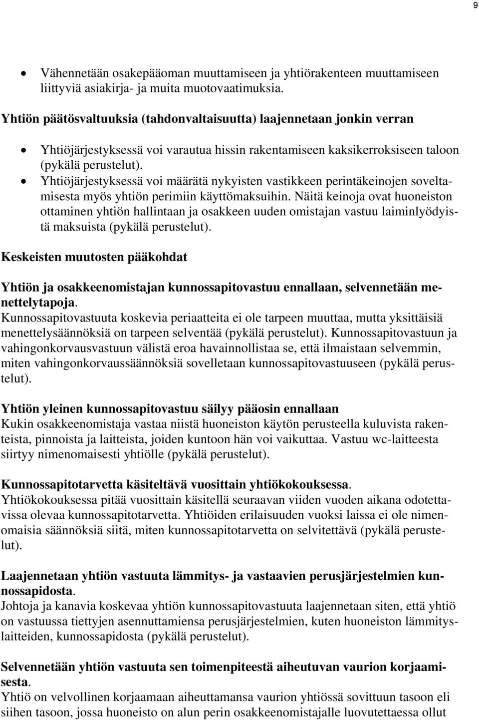 Yhtiöjärjestyksessä voi määrätä nykyisten vastikkeen perintäkeinojen soveltamisesta myös yhtiön perimiin käyttömaksuihin.