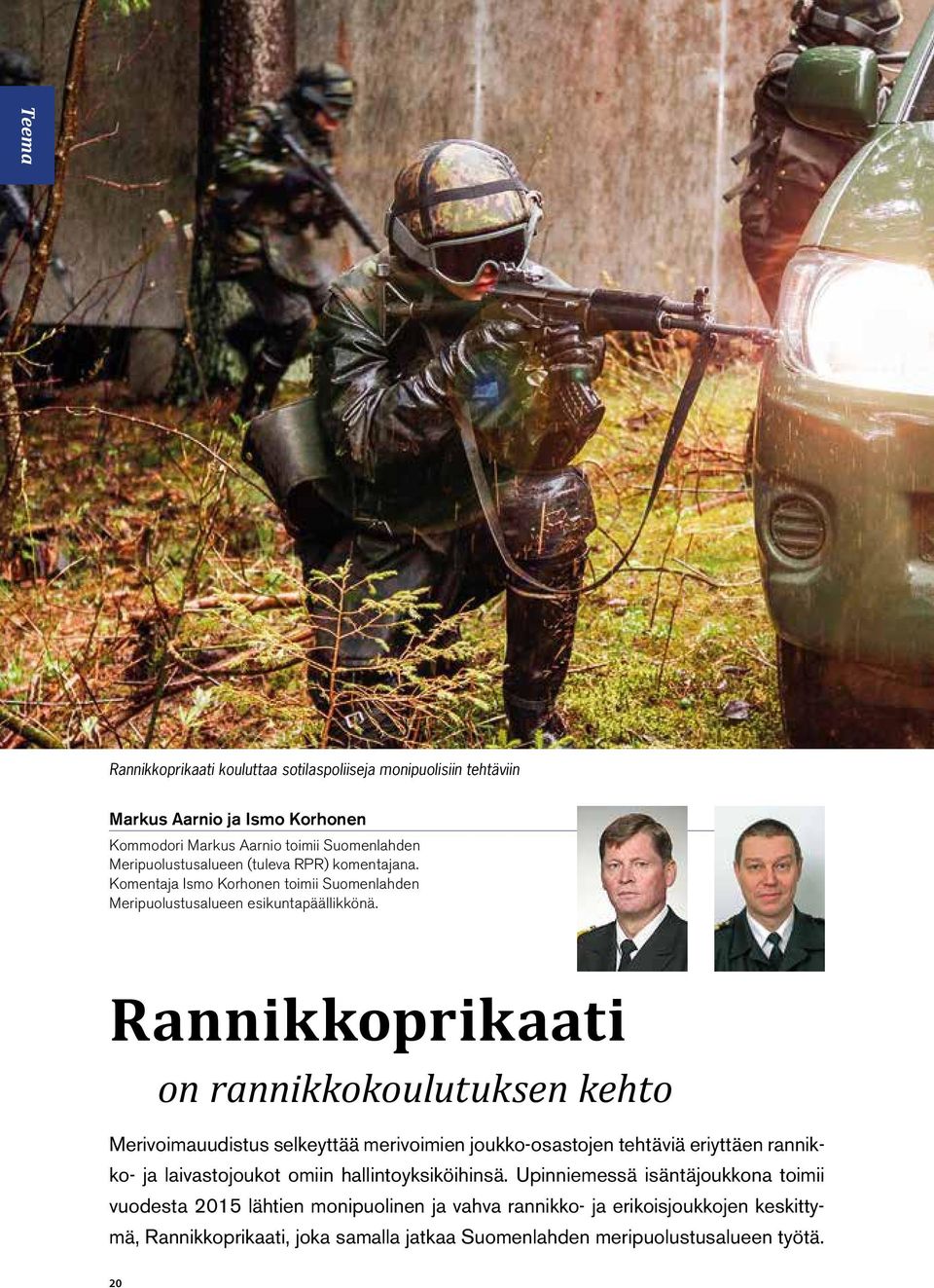 Rannikkoprikaati on rannikkokoulutuksen kehto Merivoimauudistus selkeyttää merivoimien joukko-osastojen tehtäviä eriyttäen rannikko- ja laivastojoukot omiin