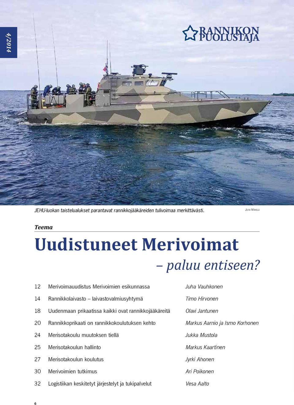 rannikkojääkäreitä Olavi Jantunen 20 Rannikkoprikaati on rannikkokoulutuksen kehto Markus Aarnio ja Ismo Korhonen 24 Merisotakoulu muutoksen tiellä Jukka Mustola