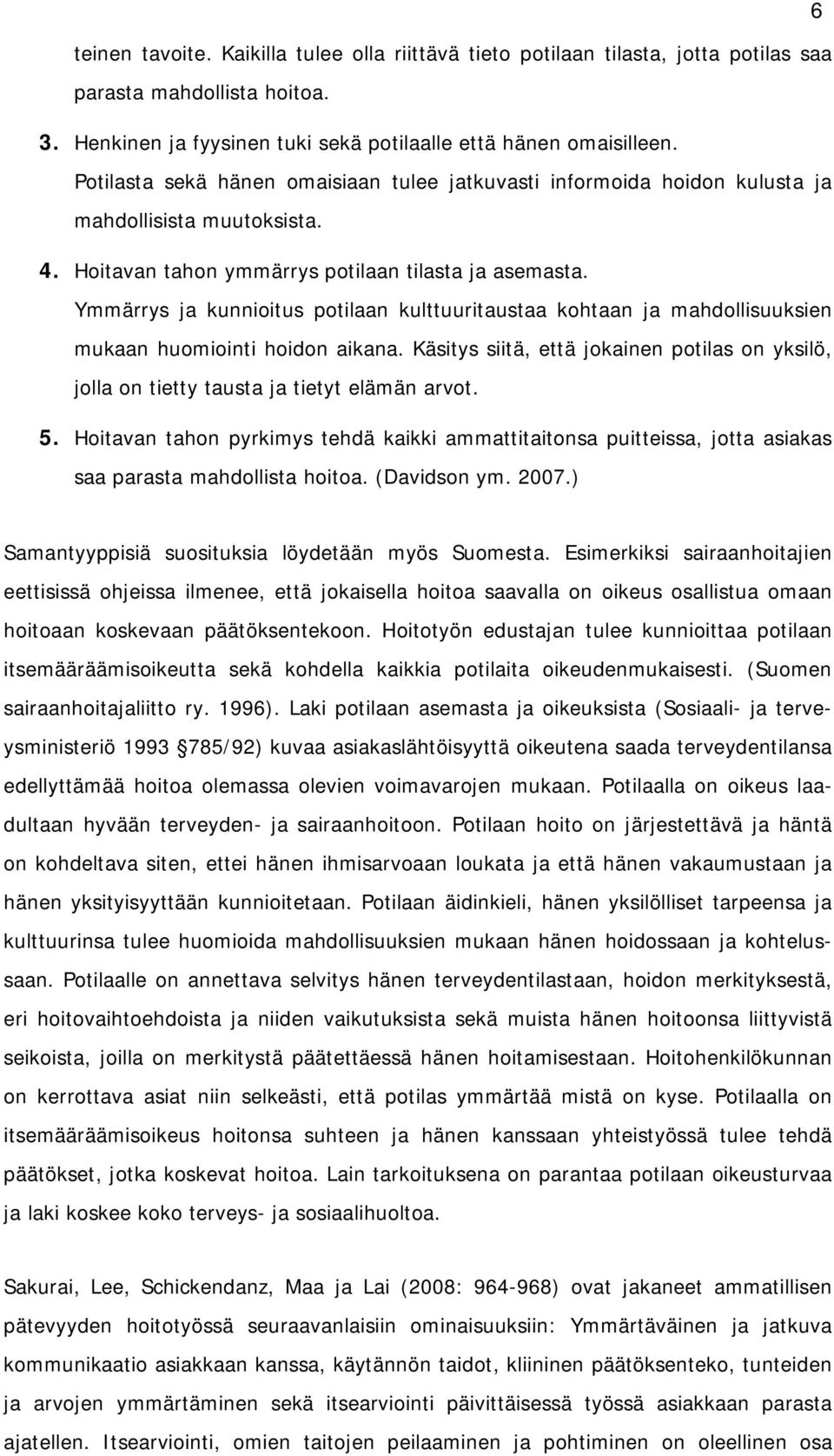 Ymmärrys ja kunnioitus potilaan kulttuuritaustaa kohtaan ja mahdollisuuksien mukaan huomiointi hoidon aikana.