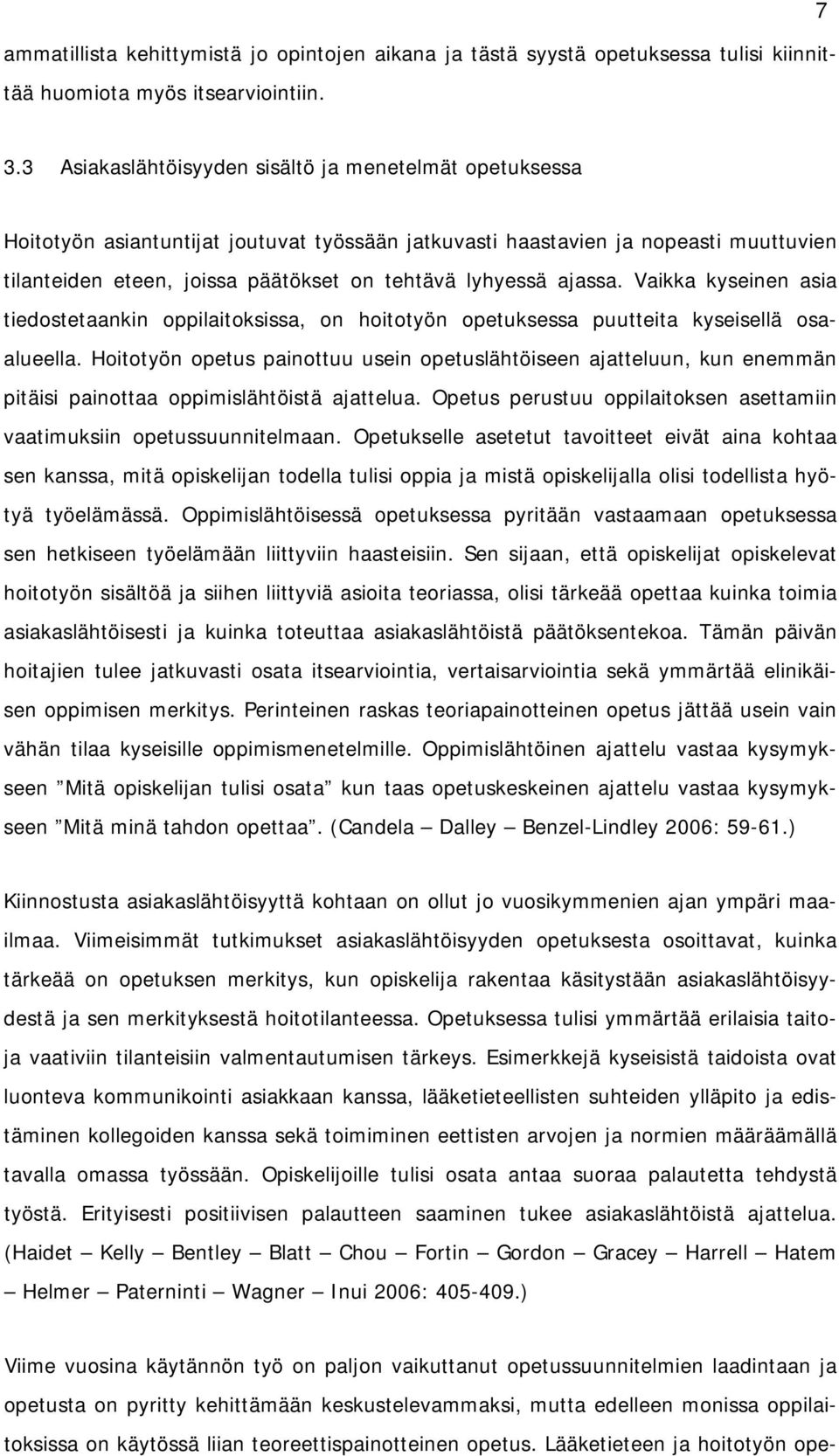 ajassa. Vaikka kyseinen asia tiedostetaankin oppilaitoksissa, on hoitotyön opetuksessa puutteita kyseisellä osaalueella.