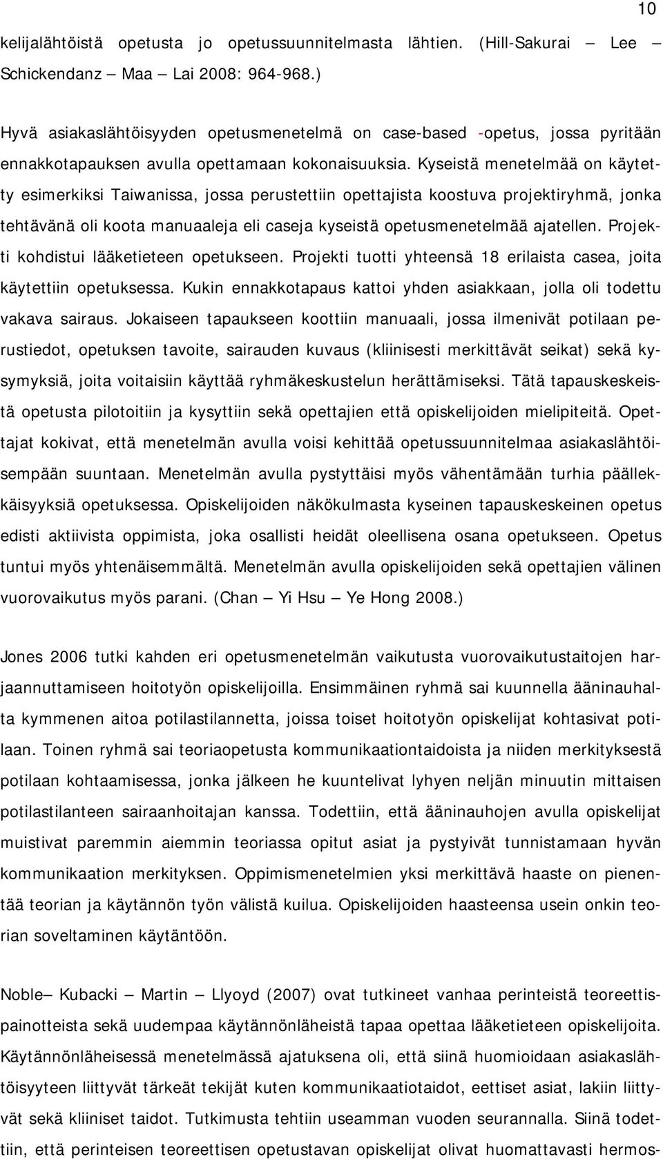 Kyseistä menetelmää on käytetty esimerkiksi Taiwanissa, jossa perustettiin opettajista koostuva projektiryhmä, jonka tehtävänä oli koota manuaaleja eli caseja kyseistä opetusmenetelmää ajatellen.