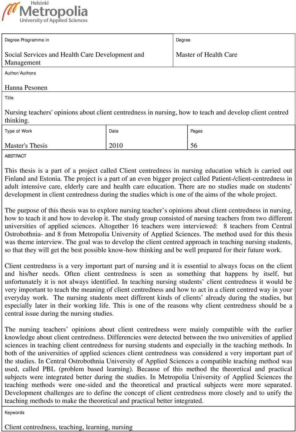 Type of Work Master's Thesis ABSTRACT Date 2010 Pages 56 This thesis is a part of a project called Client centredness in nursing education which is carried out Finland and Estonia.