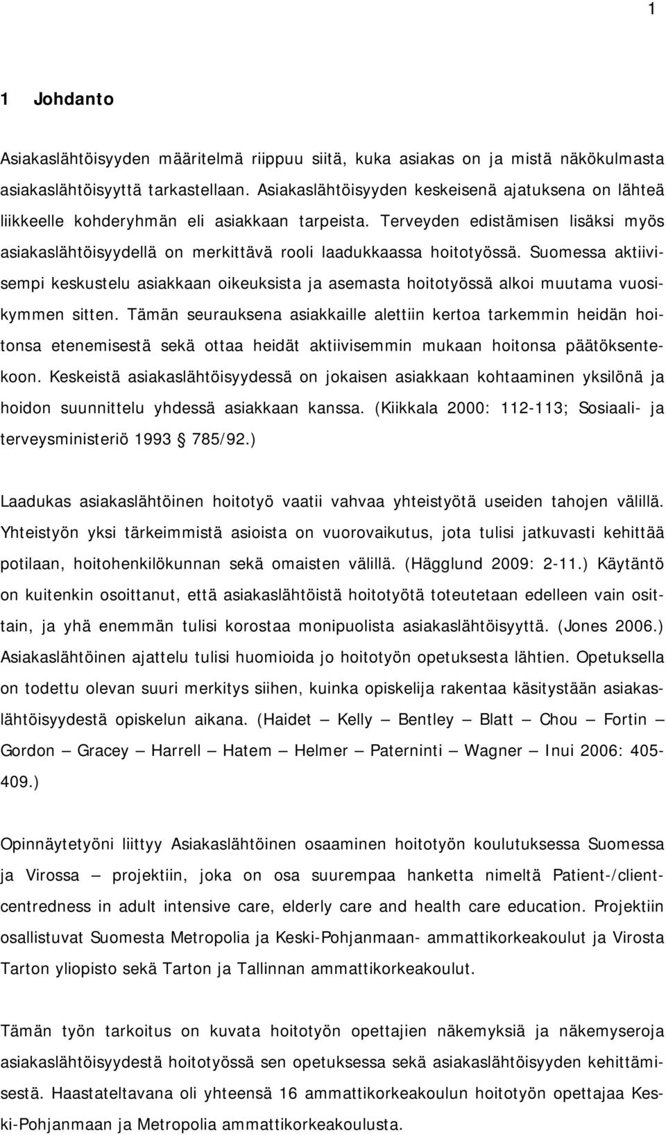 Terveyden edistämisen lisäksi myös asiakaslähtöisyydellä on merkittävä rooli laadukkaassa hoitotyössä.