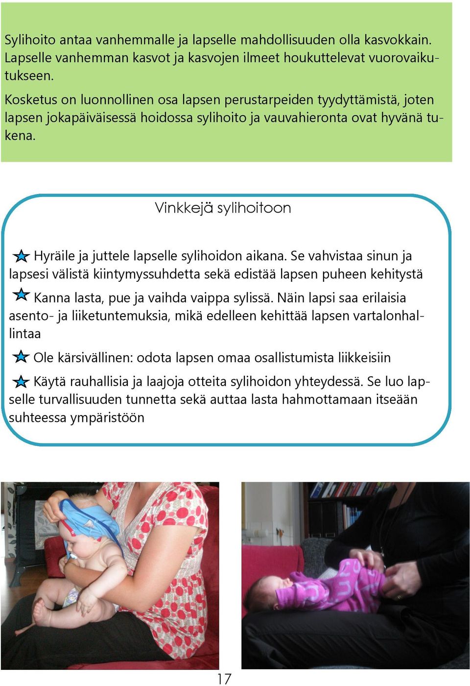 Vinkkejä sylihoitoon Hyräile ja juttele lapselle sylihoidon aikana.