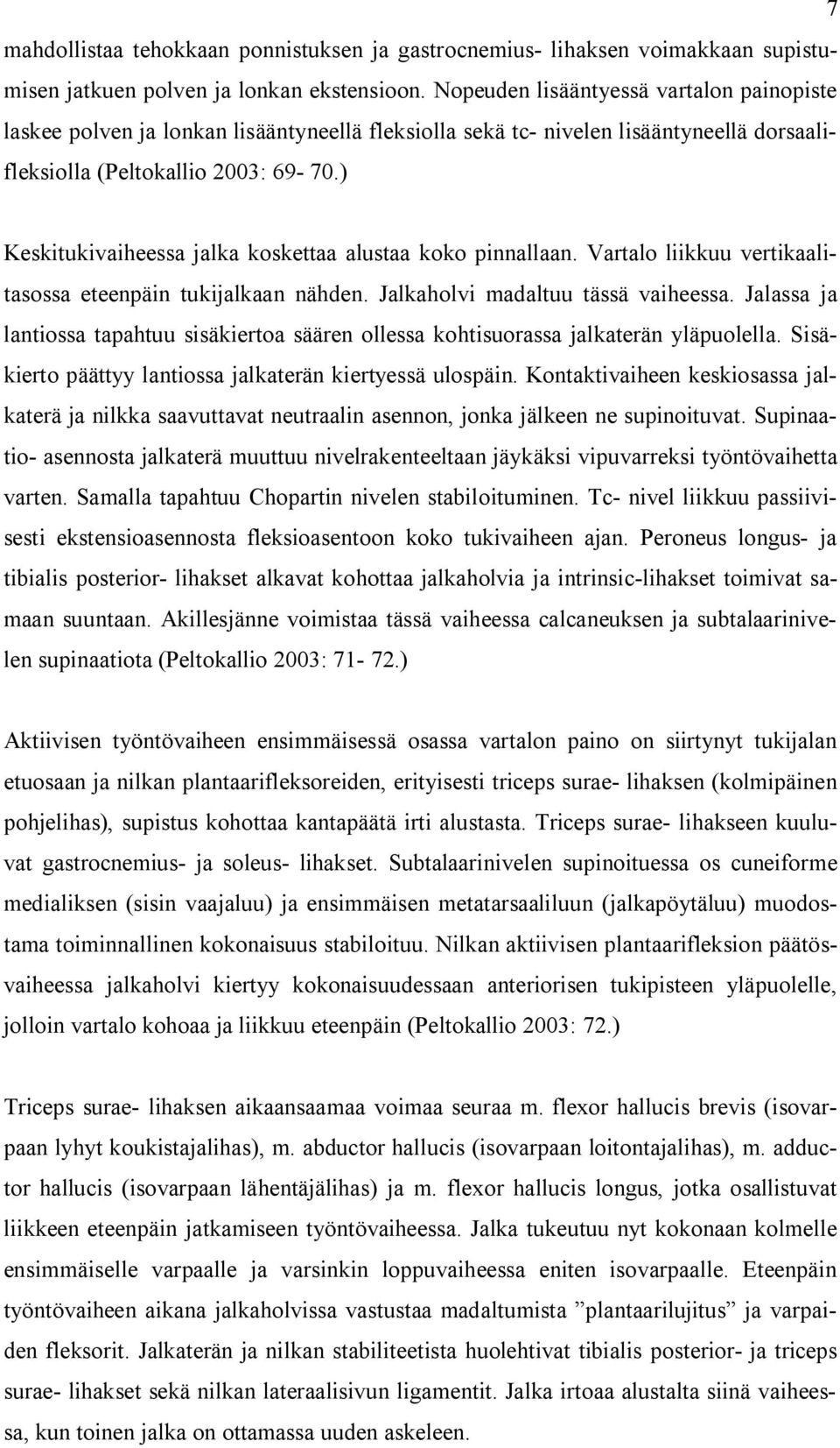 ) Keskitukivaiheessa jalka koskettaa alustaa koko pinnallaan. Vartalo liikkuu vertikaalitasossa eteenpäin tukijalkaan nähden. Jalkaholvi madaltuu tässä vaiheessa.