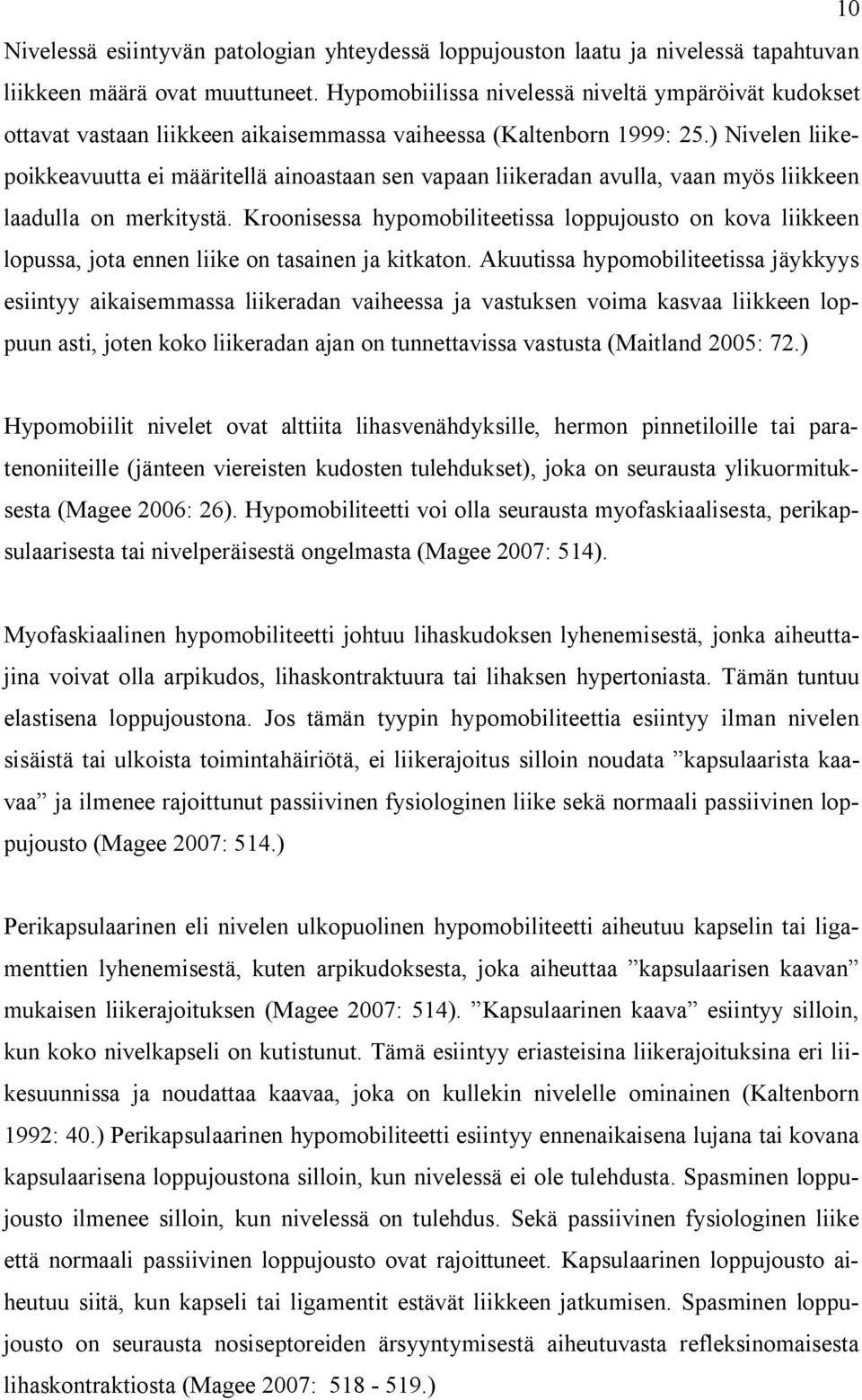 ) Nivelen liikepoikkeavuutta ei määritellä ainoastaan sen vapaan liikeradan avulla, vaan myös liikkeen laadulla on merkitystä.