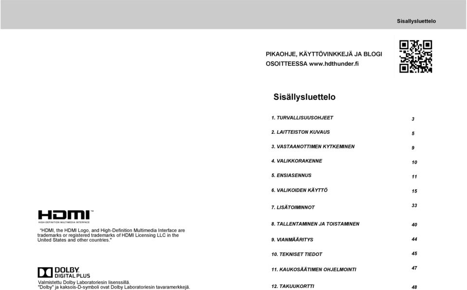LISÄTOIMINNOT 33 HDMI, the HDMI Logo, and High Definition Multimedia Interface are trademarks or registered trademarks of HDMI Licensing LLC in the United States and