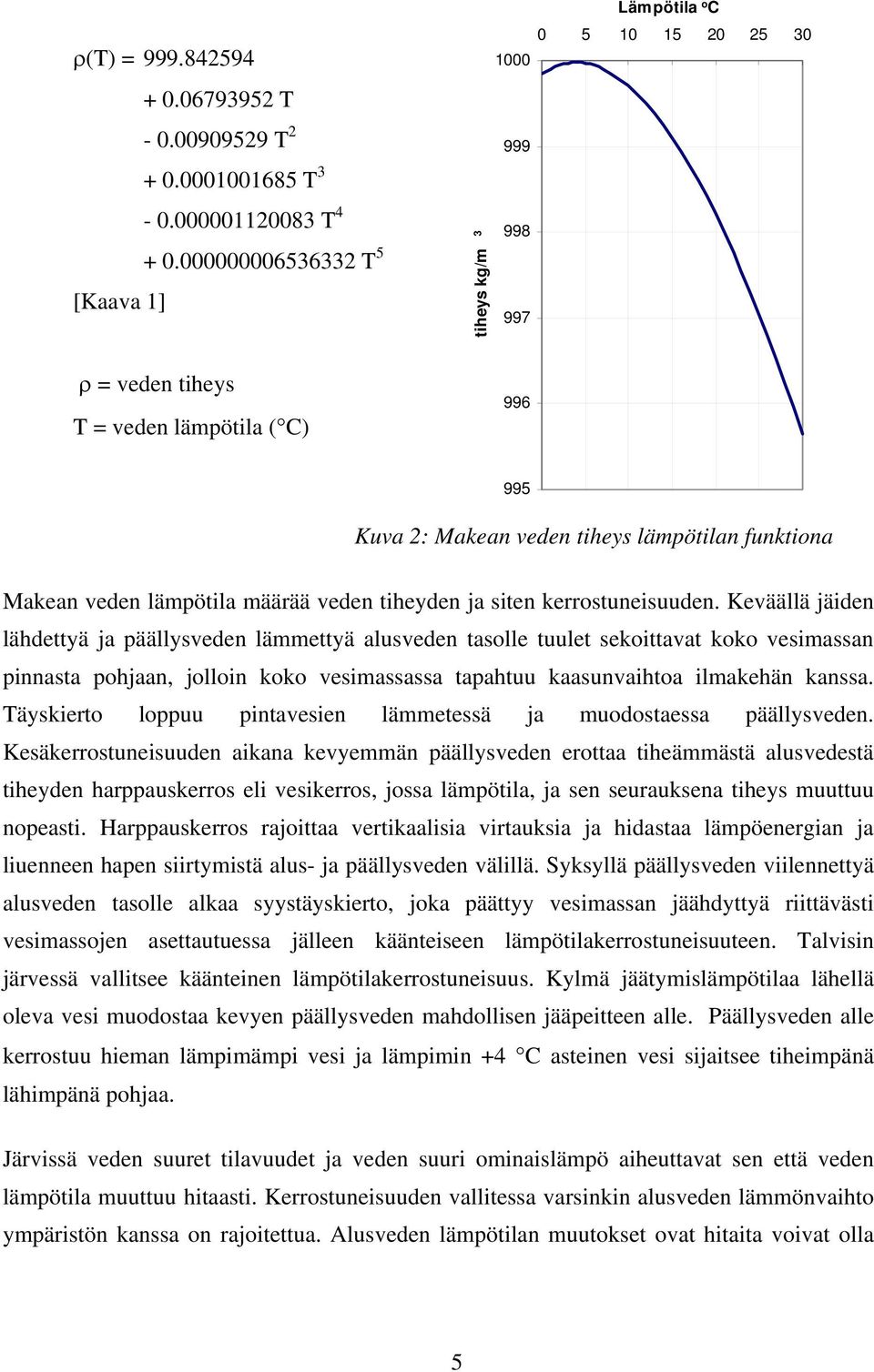 veden lämpötila määrää veden tiheyden ja siten kerrostuneisuuden.