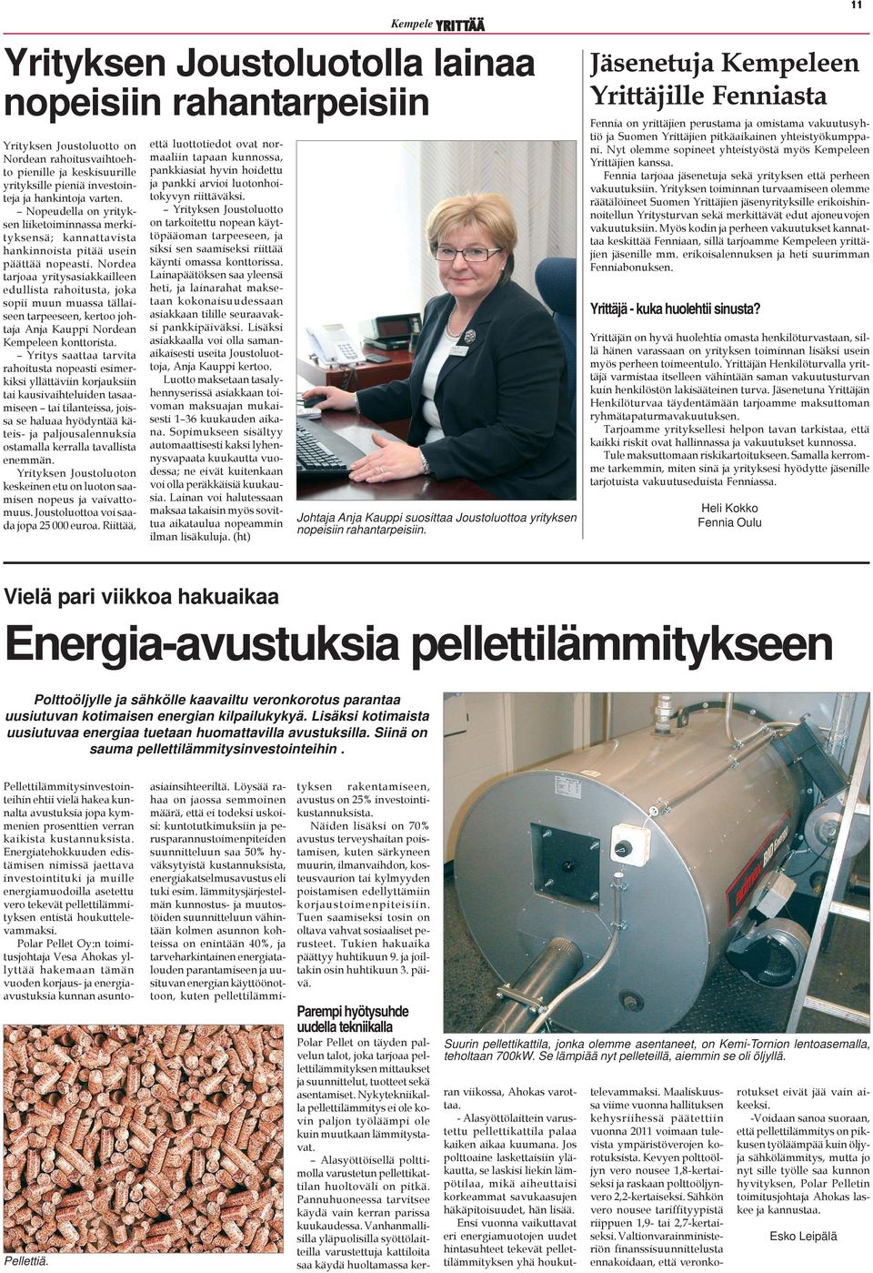 Nordea tarjoaa yritysasiakkailleen edullista rahoitusta, joka sopii muun muassa tällaiseen tarpeeseen, kertoo johtaja Anja Kauppi Nordean Kempeleen konttorista.