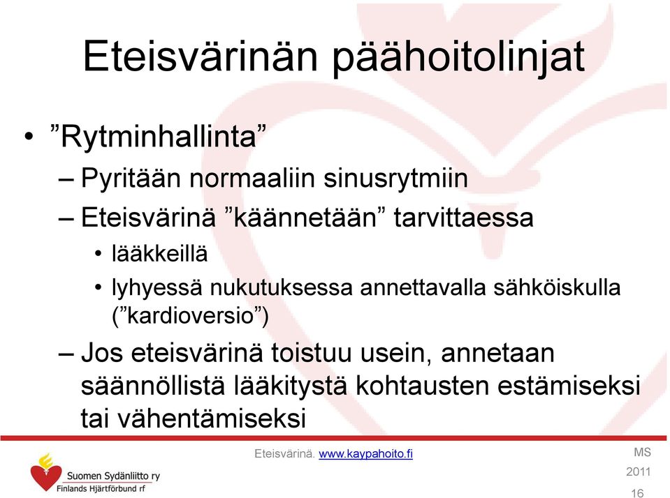 sähköiskulla ( kardioversio ) Jos eteisvärinä toistuu usein, annetaan