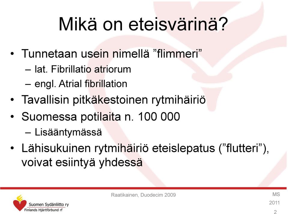 Atrial fibrillation Tavallisin pitkäkestoinen rytmihäiriö Suomessa