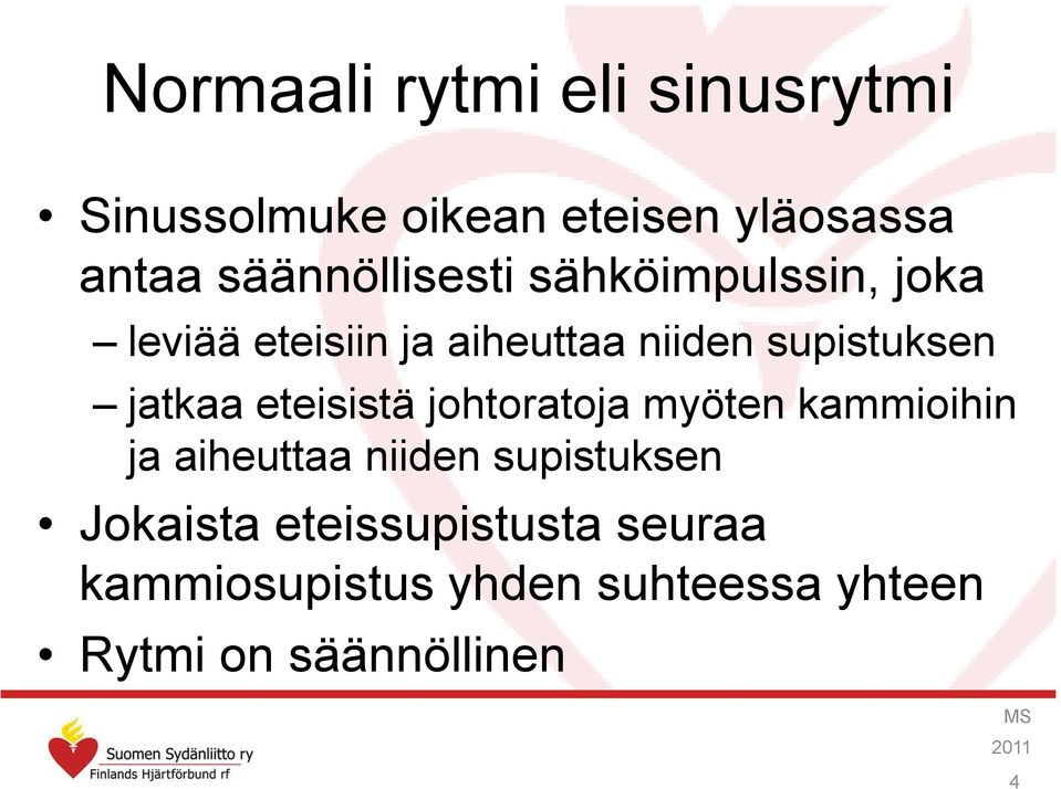 supistuksen jatkaa eteisistä johtoratoja myöten kammioihin ja aiheuttaa niiden