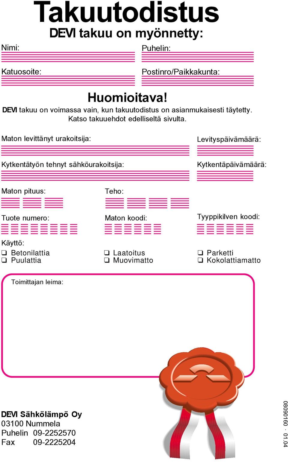 Maton levittänyt urakoitsija: Levityspäivämäärä: Kytkentätyön tehnyt sähköurakoitsija: Kytkentäpäivämäärä: Maton pituus: Teho: Tuote